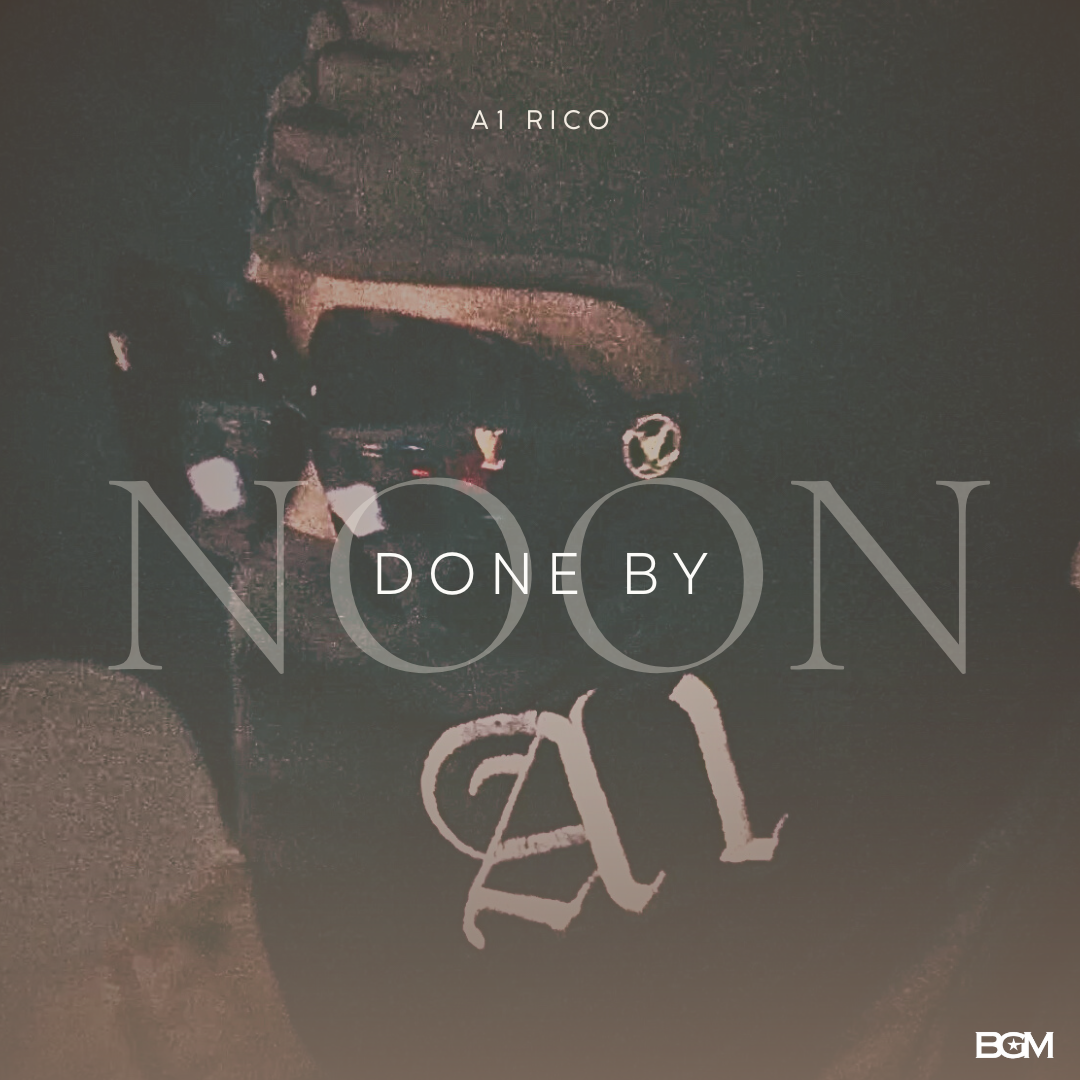 A1 Rico | Done By Noon